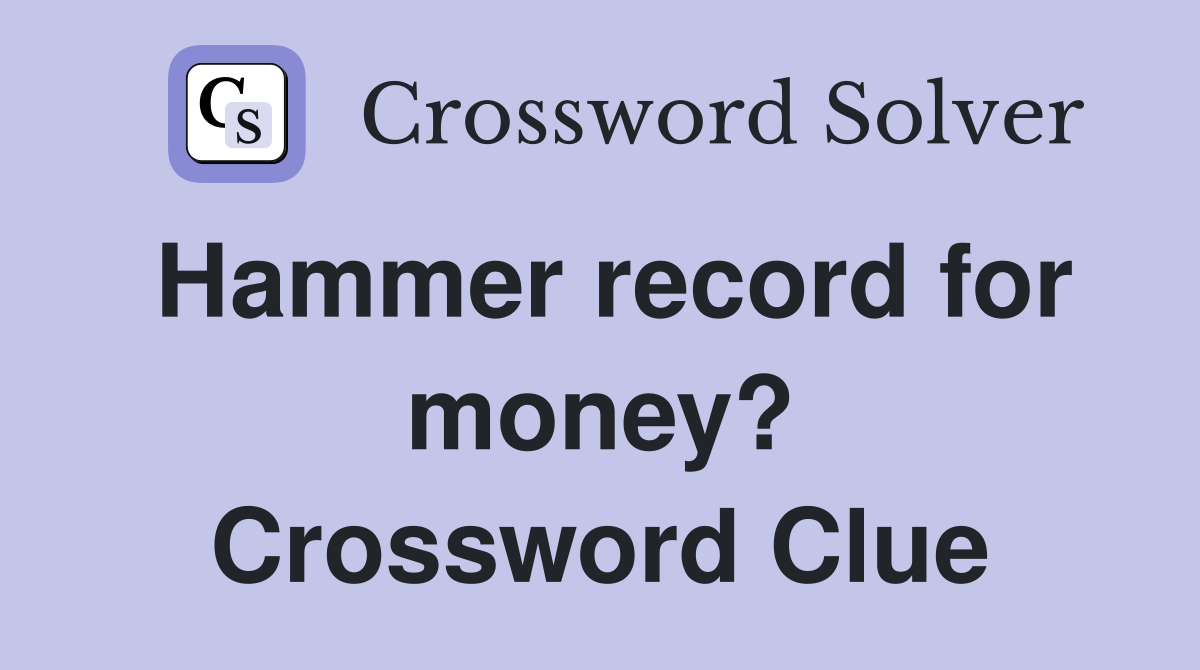 Hammer record for money? Crossword Clue