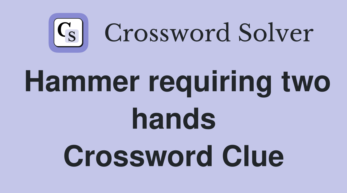 Hammer requiring two hands Crossword Clue