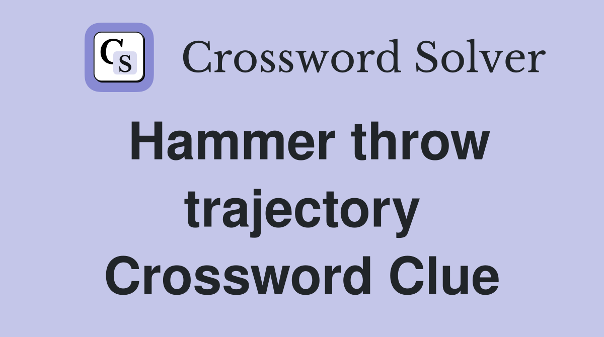 Hammer throw trajectory Crossword Clue
