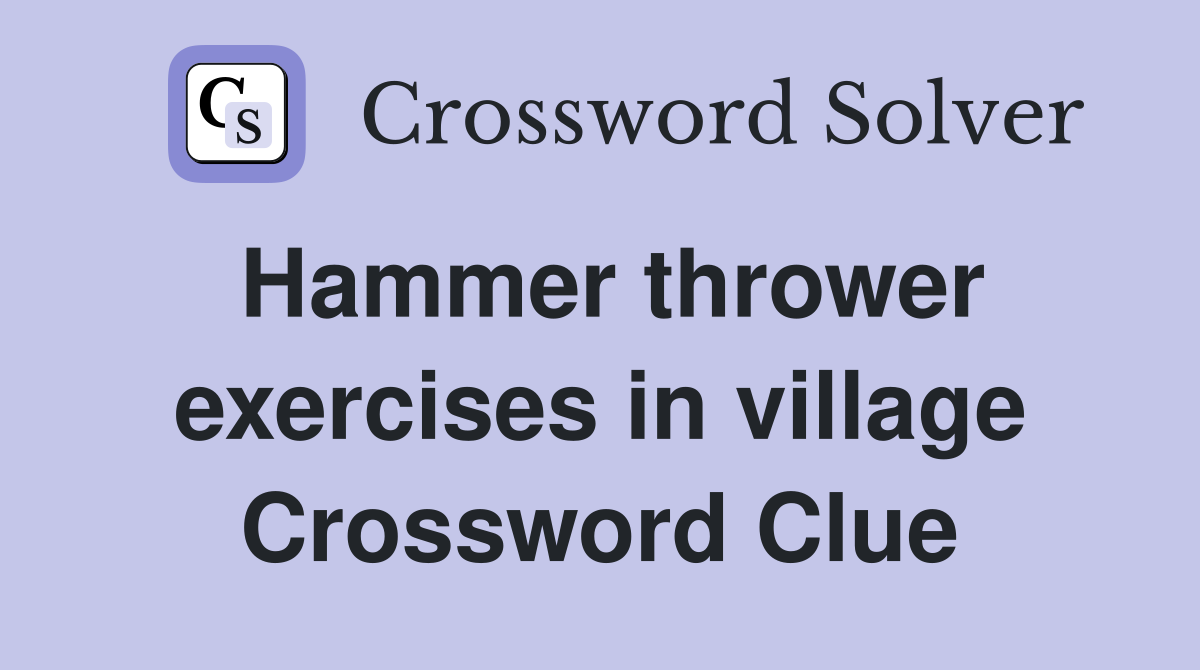 Hammer thrower exercises in village Crossword Clue