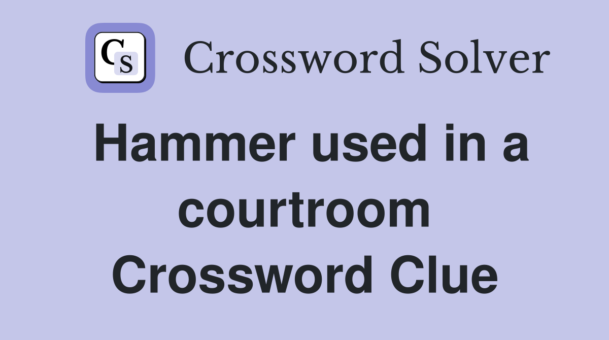 Hammer used in a courtroom Crossword Clue
