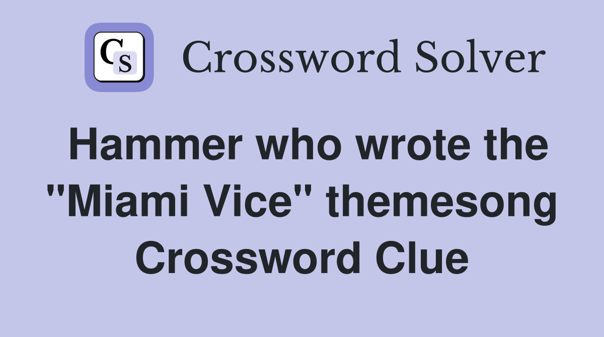 Hammer who wrote the "Miami Vice" themesong Crossword Clue