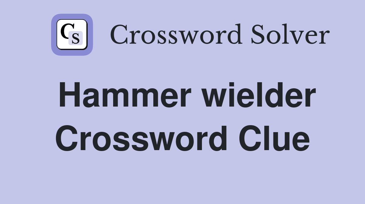Hammer wielder Crossword Clue