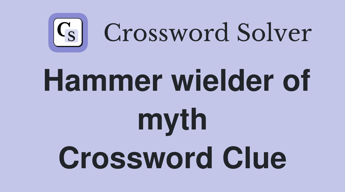 Hammer wielder of myth Crossword Clue