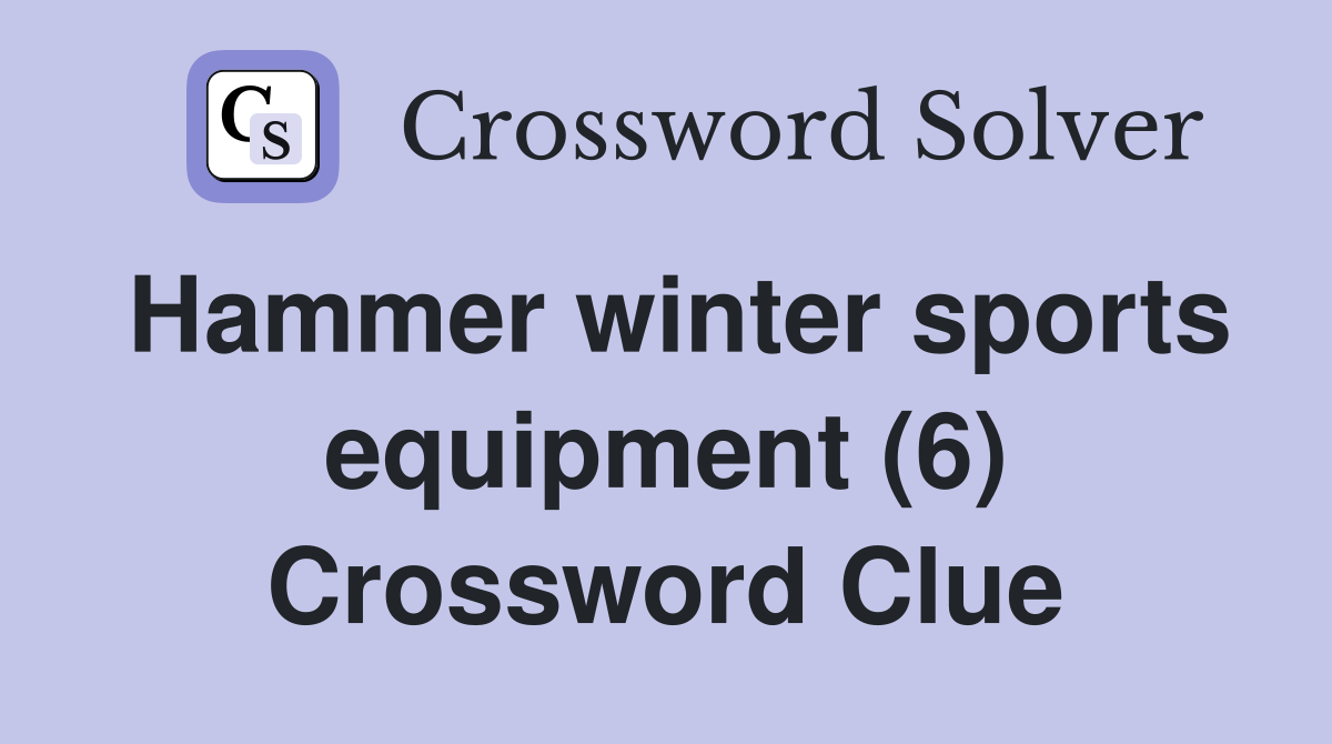 Hammer winter sports equipment (6) Crossword Clue