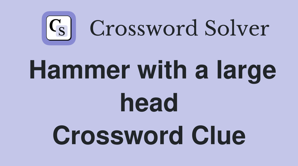 Hammer with a large head Crossword Clue