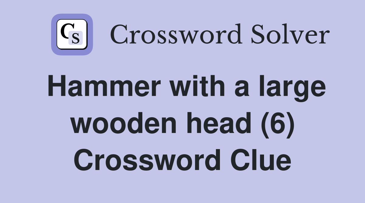 Hammer with a large wooden head (6) Crossword Clue