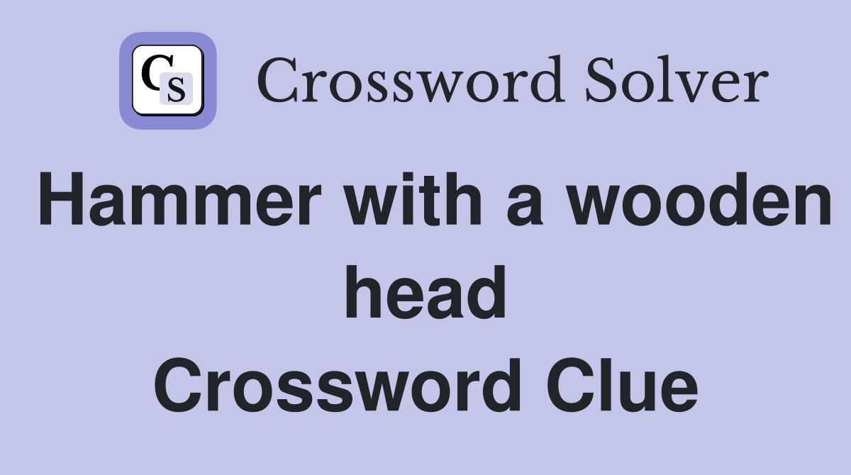 Hammer with a wooden head Crossword Clue