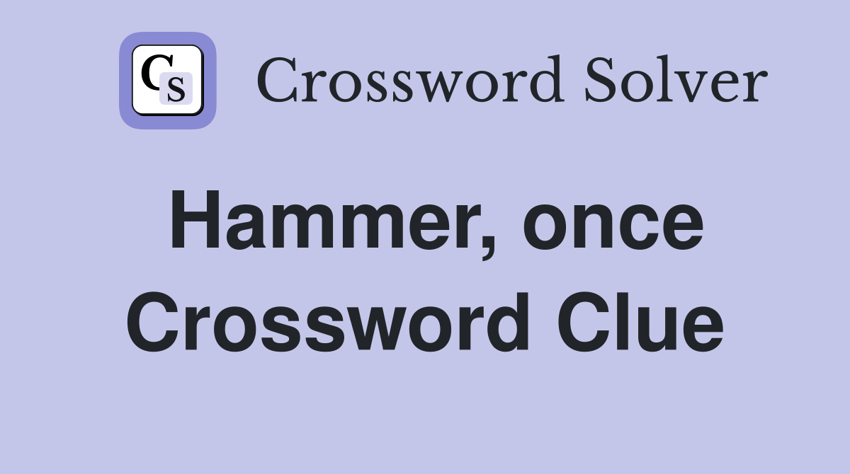 Hammer, once Crossword Clue