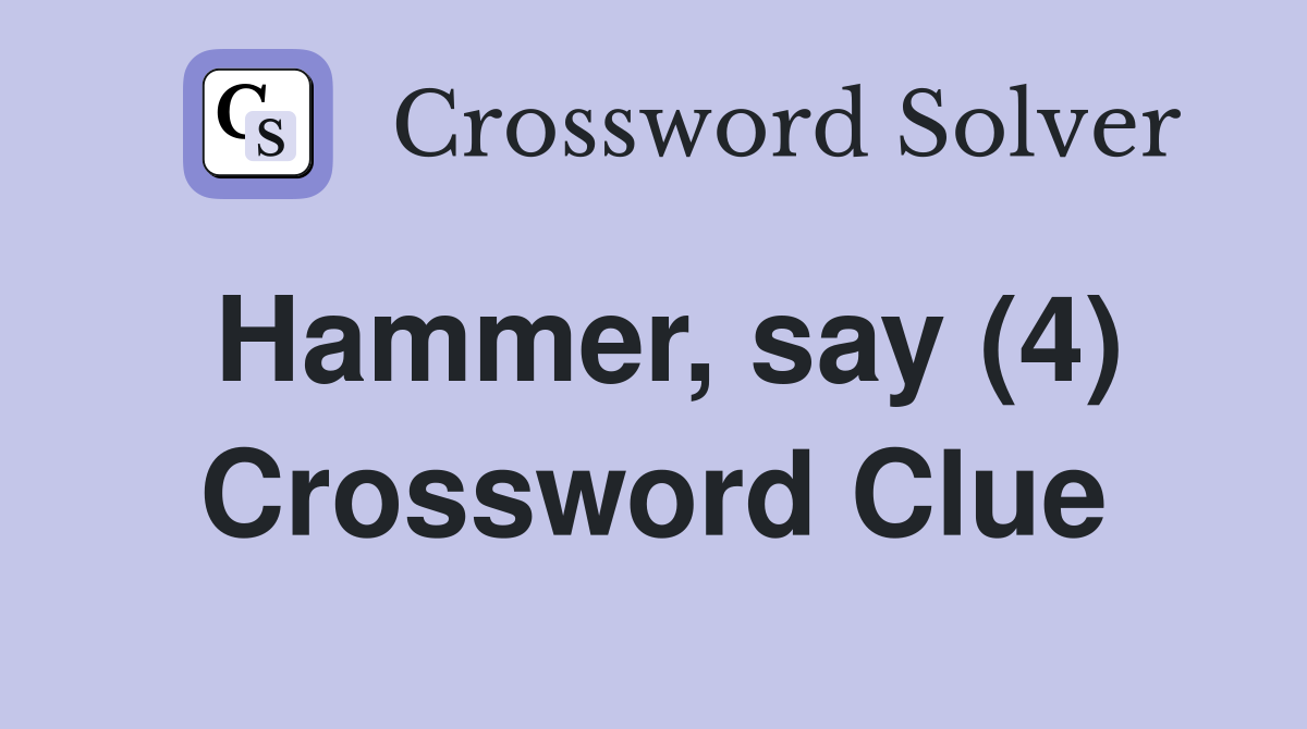 Hammer, say (4) Crossword Clue
