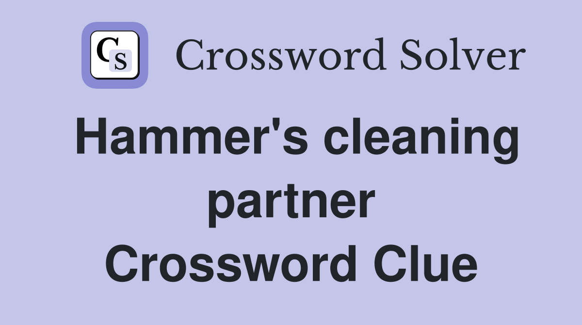 Hammer's cleaning partner Crossword Clue