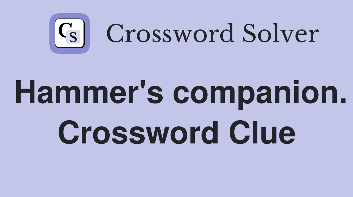 Hammer's companion. Crossword Clue