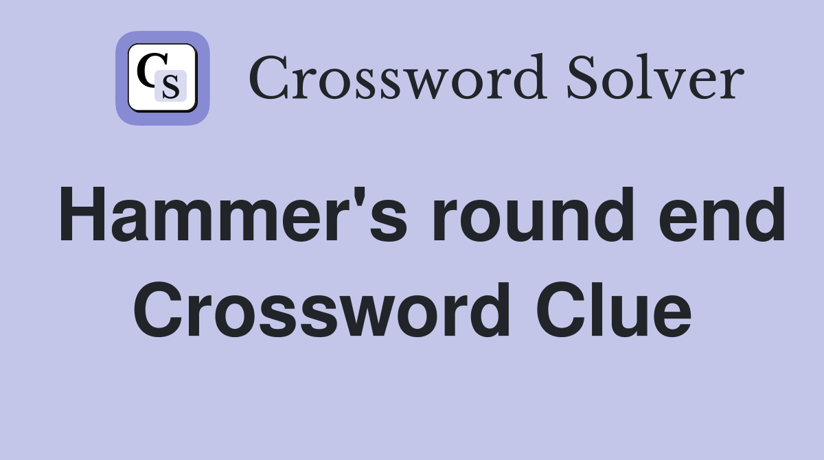 Hammer's round end Crossword Clue
