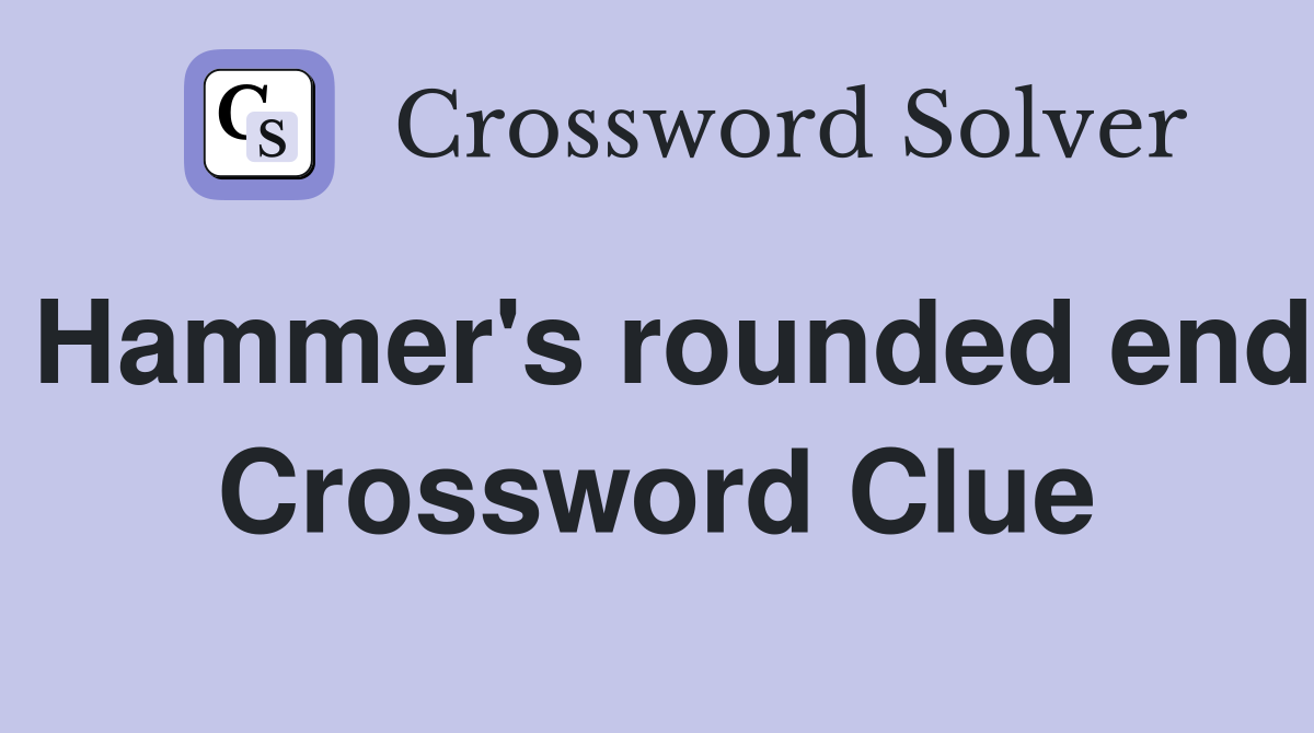 Hammer's rounded end Crossword Clue