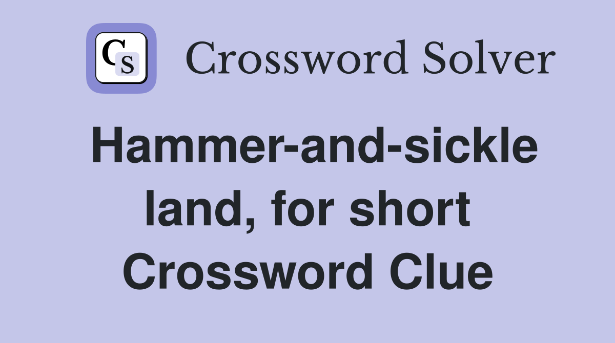 Hammer-and-sickle land, for short Crossword Clue