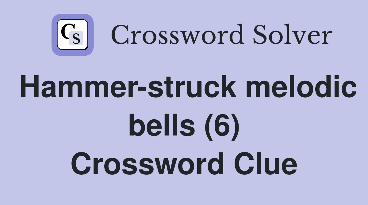 Hammer-struck melodic bells (6) Crossword Clue