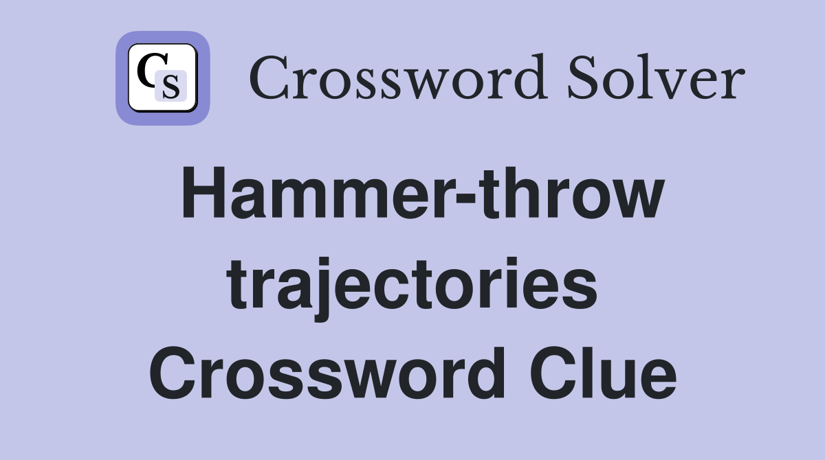 Hammer-throw trajectories Crossword Clue
