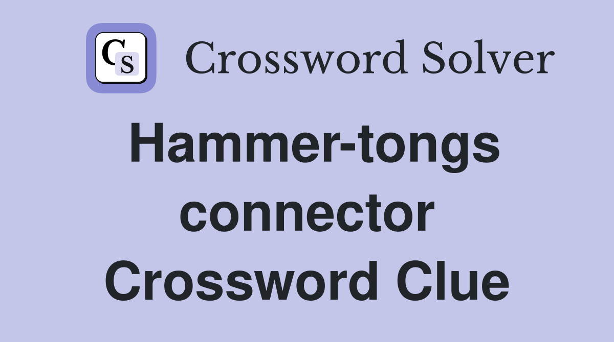 Hammer-tongs connector Crossword Clue