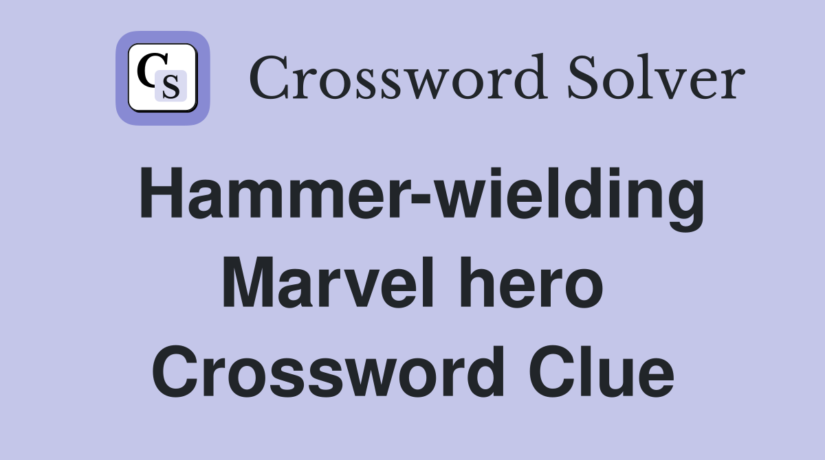Hammer-wielding Marvel hero Crossword Clue