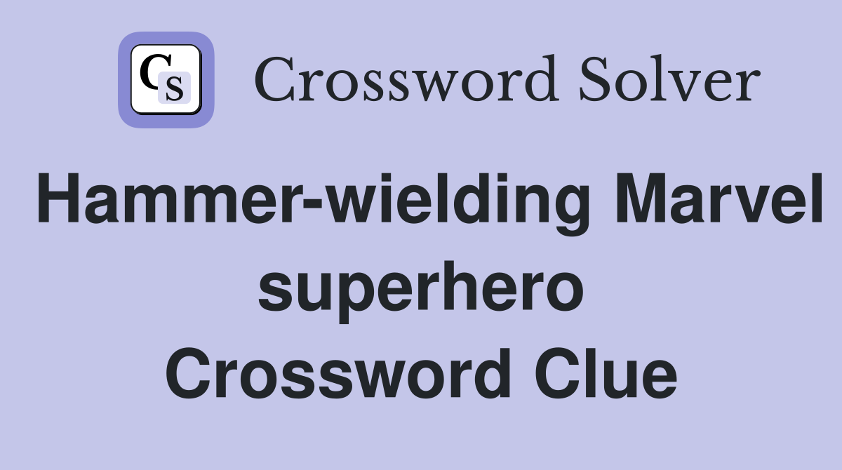 Hammer-wielding Marvel superhero Crossword Clue