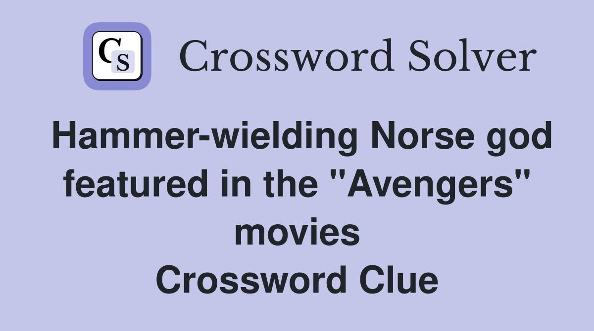 Hammer-wielding Norse god featured in the "Avengers" movies Crossword Clue