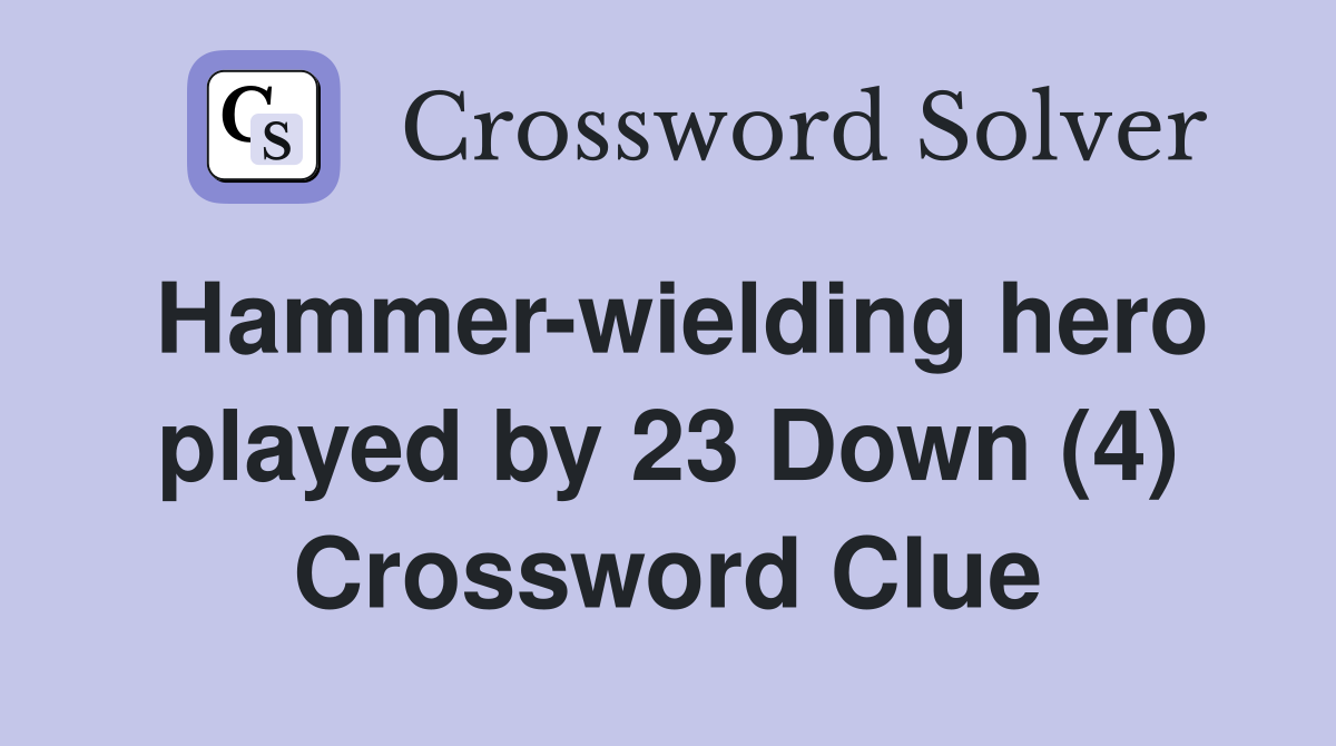 Hammer-wielding hero played by 23 Down (4) Crossword Clue