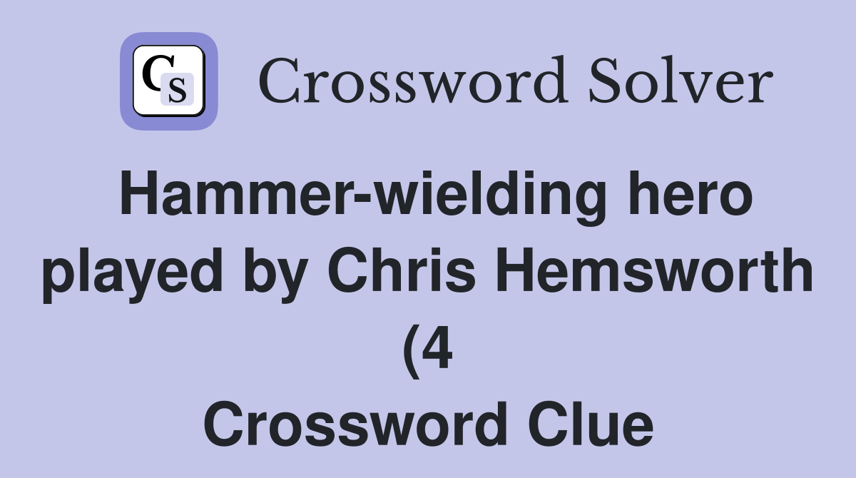 Hammer wielding hero played by Chris Hemsworth (4) Crossword Clue Hammer wielding hero played by Chris Hemsworth (4) Crossword Clue