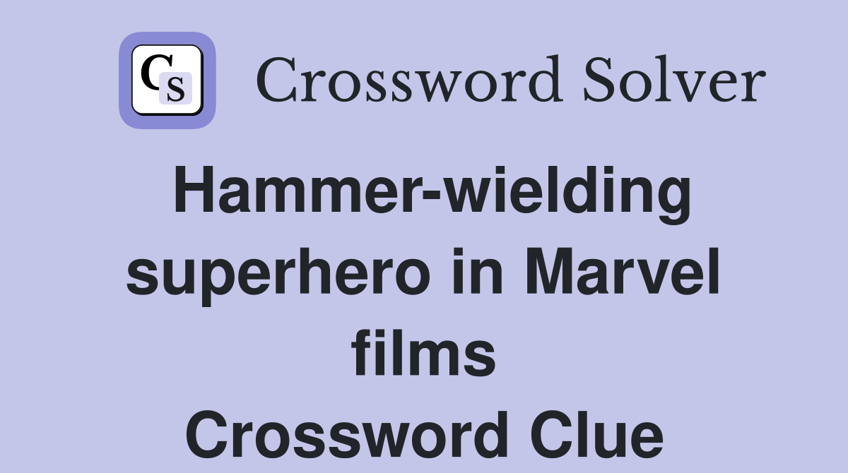 Hammer-wielding superhero in Marvel films Crossword Clue