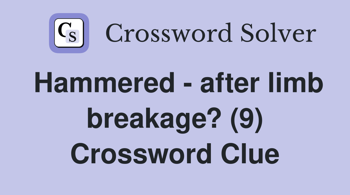 Hammered - after limb breakage? (9) Crossword Clue