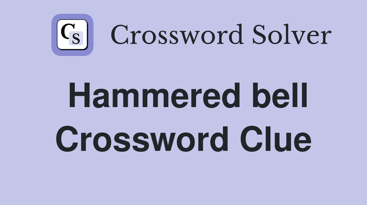 Hammered bell Crossword Clue