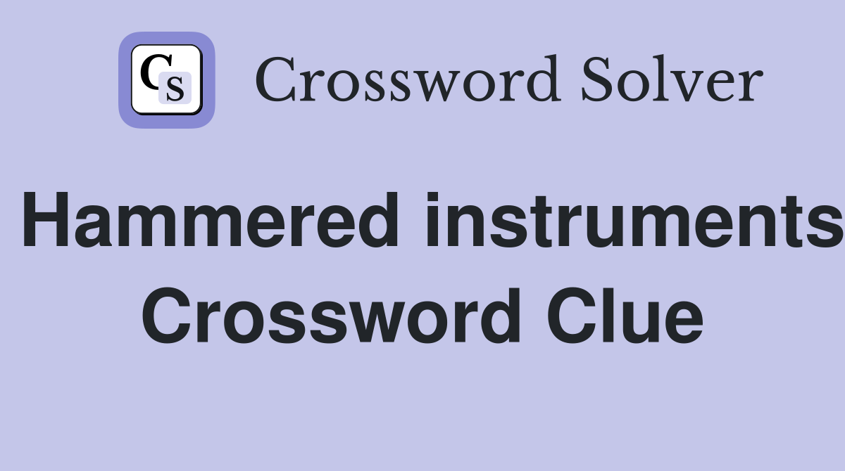 Hammered instruments Crossword Clue