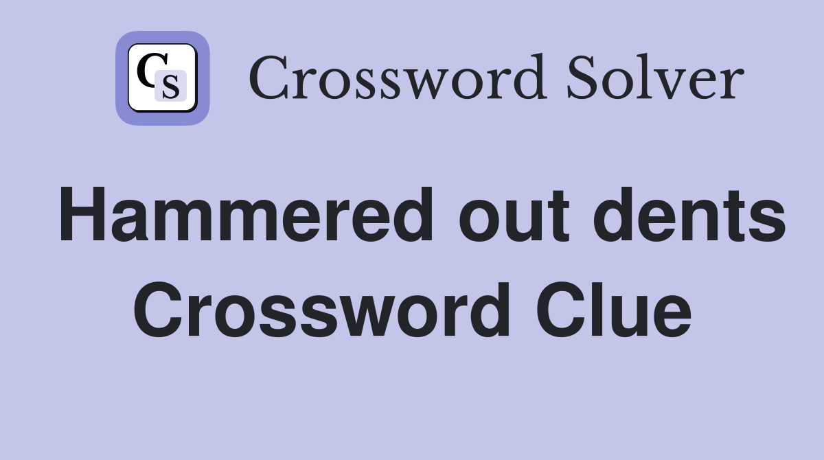 Hammered out dents Crossword Clue