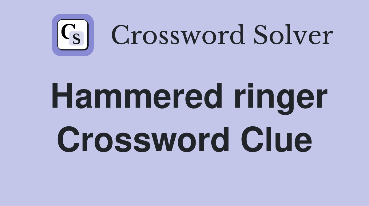 Hammered ringer Crossword Clue