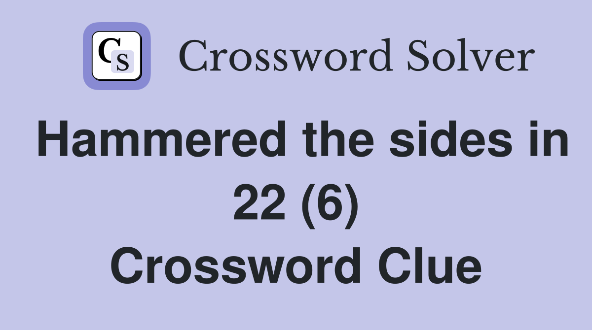 Hammered the sides in 22 (6) Crossword Clue