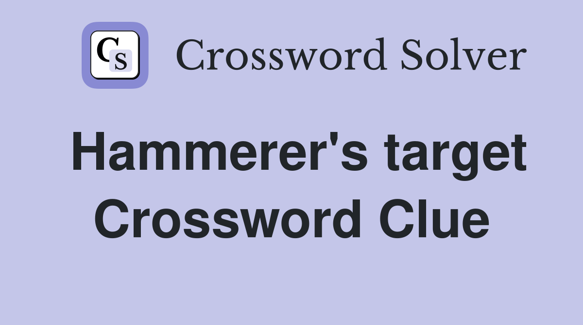 Hammerer's target Crossword Clue