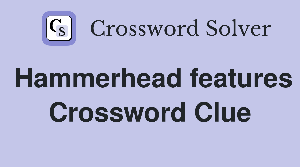 Hammerhead features Crossword Clue