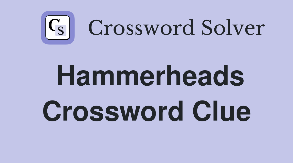 Hammerheads Crossword Clue