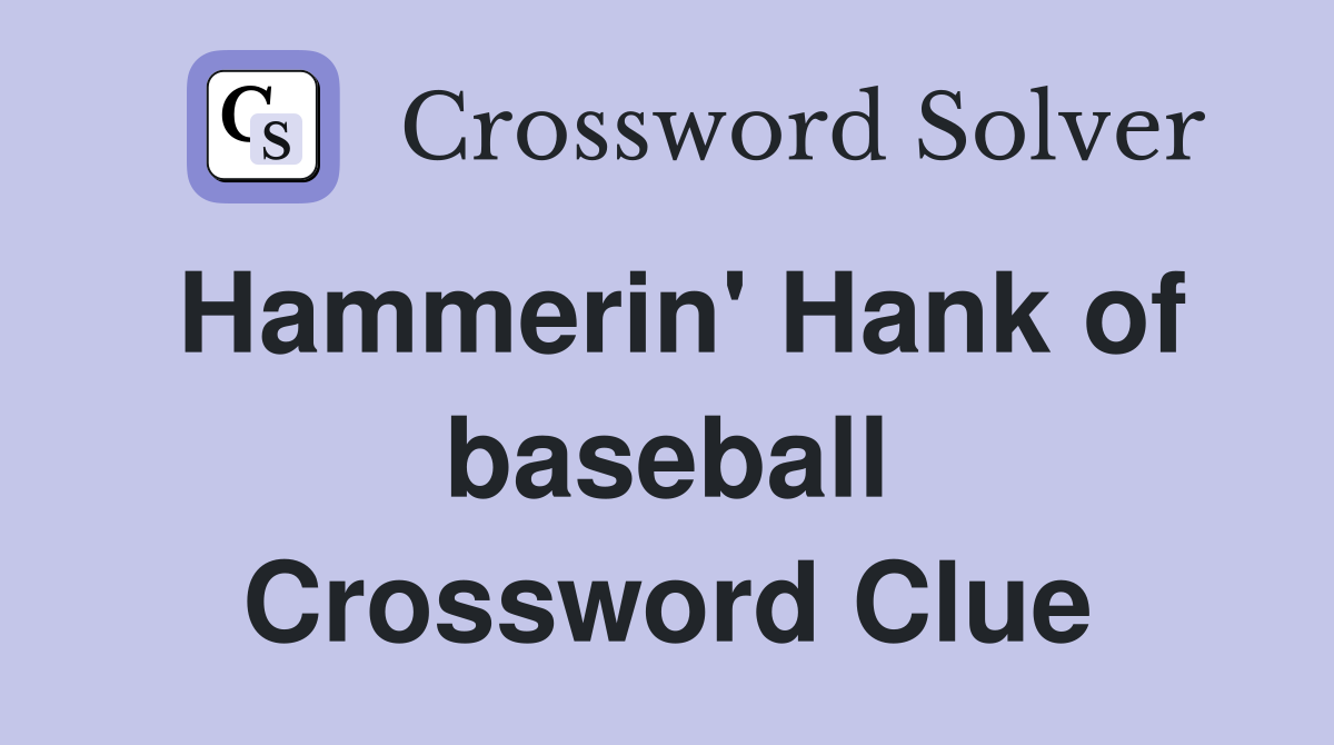 Hammerin' Hank of baseball Crossword Clue