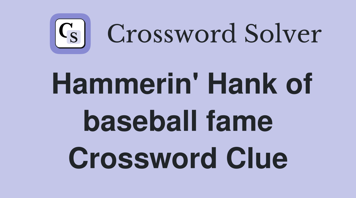 Hammerin' Hank of baseball fame Crossword Clue
