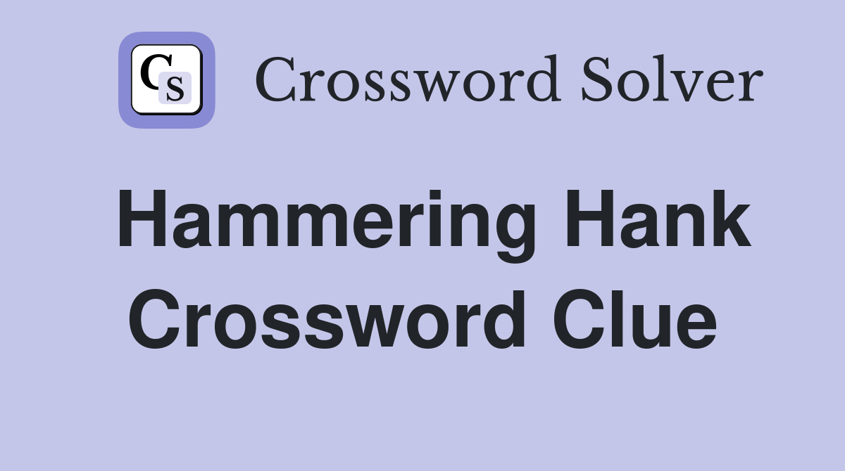 Hammering Hank Crossword Clue