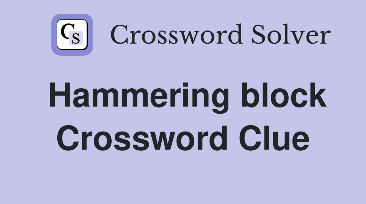 Hammering block Crossword Clue