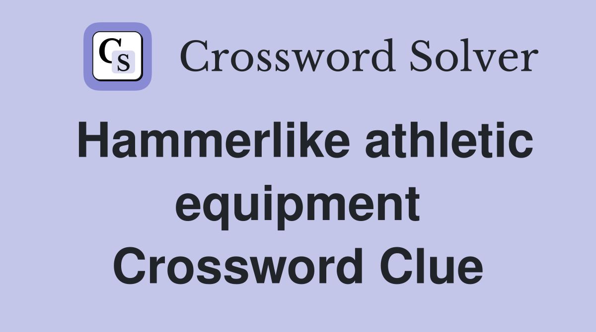 Hammerlike athletic equipment Crossword Clue