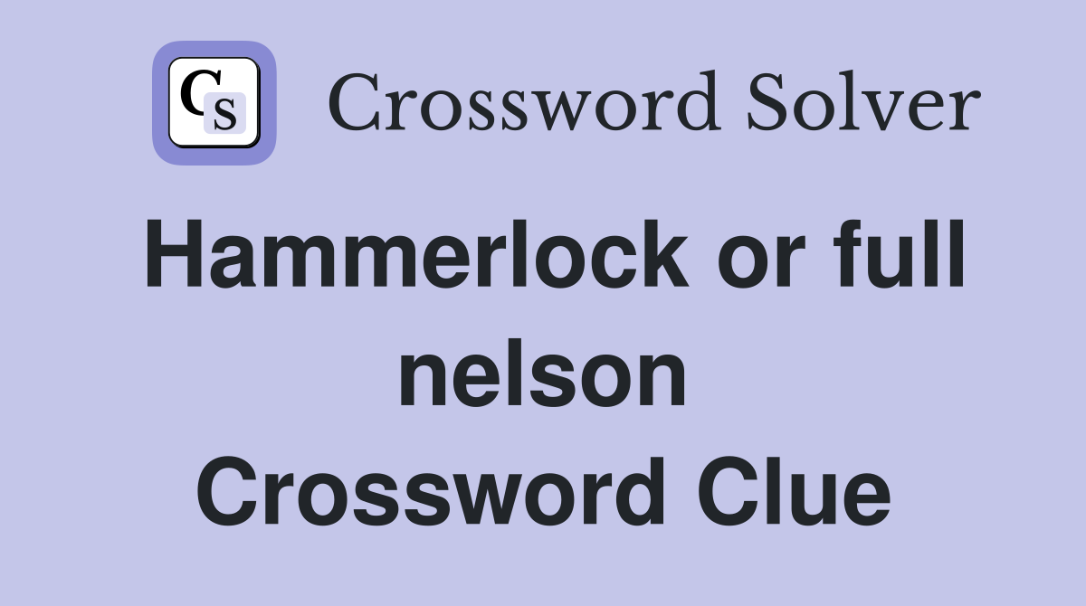 Hammerlock or full nelson Crossword Clue