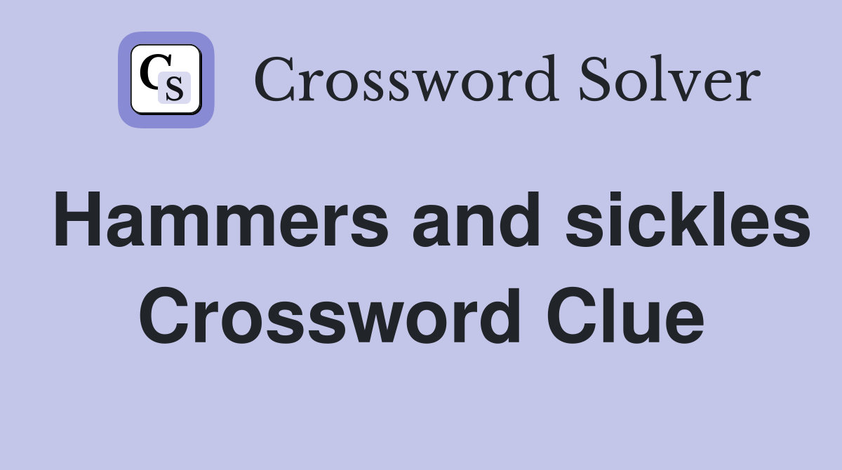 Hammers and sickles Crossword Clue