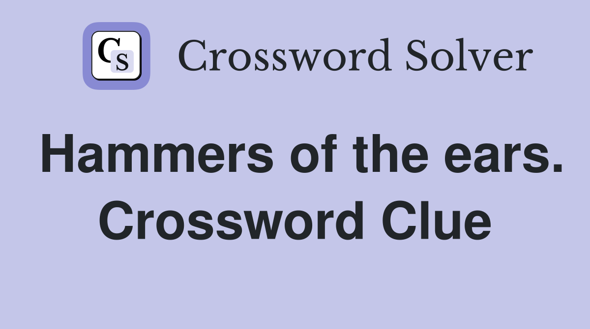 Hammers of the ears. Crossword Clue