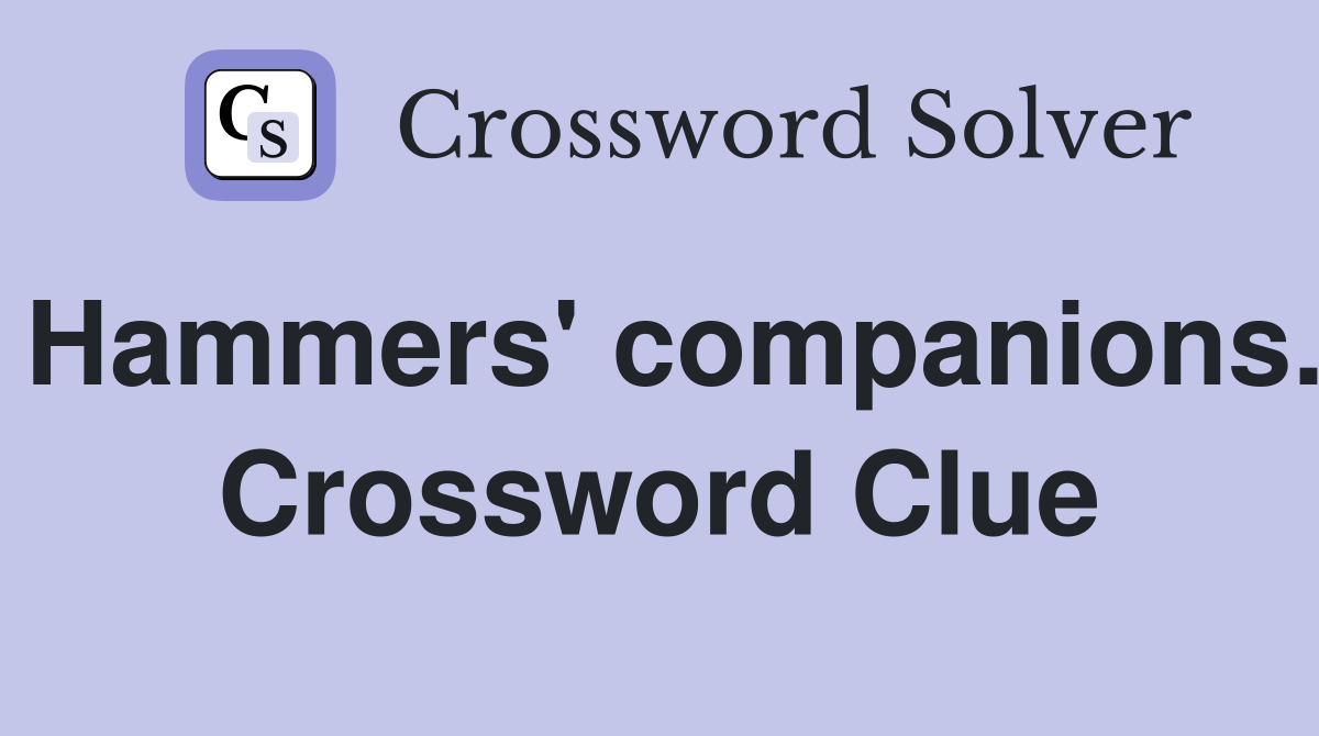 Hammers' companions. Crossword Clue