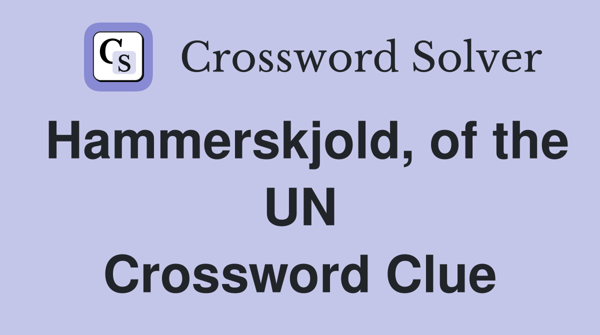 Hammerskjold, of the UN Crossword Clue