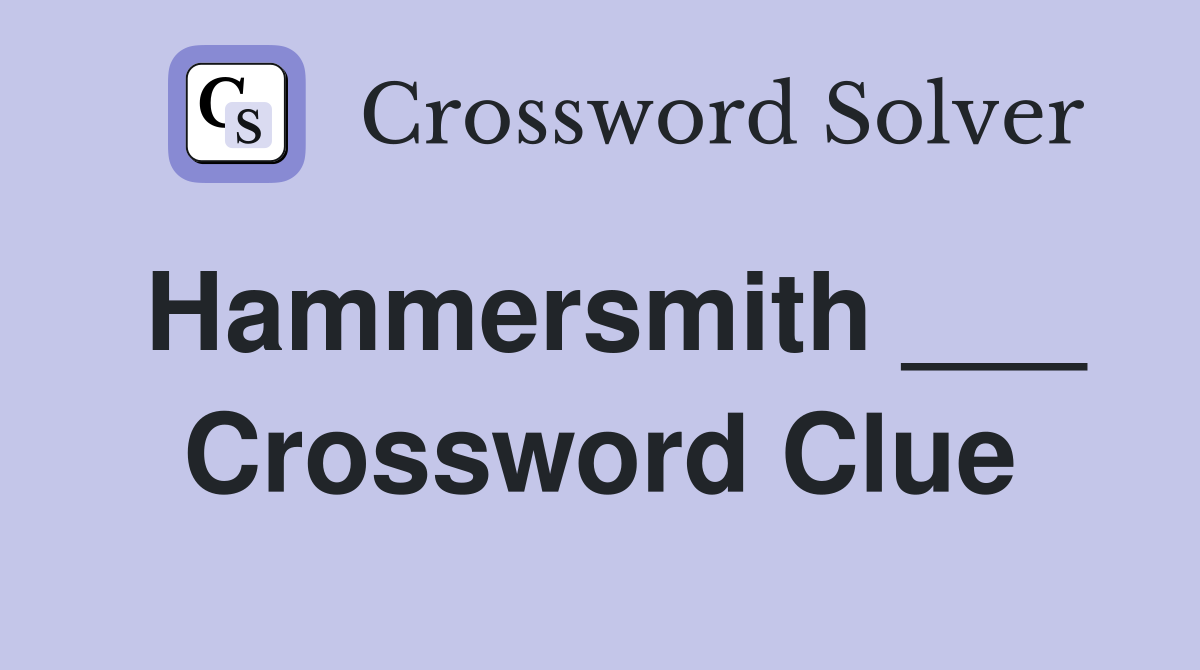 Hammersmith ___ Crossword Clue
