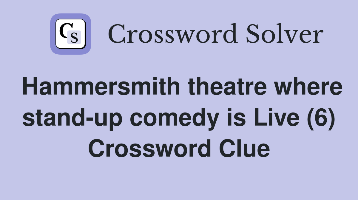 Hammersmith theatre where stand-up comedy is Live (6) Crossword Clue
