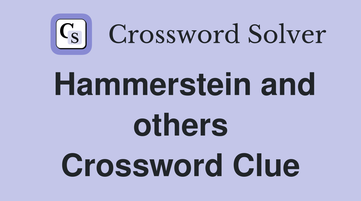 Hammerstein and others Crossword Clue